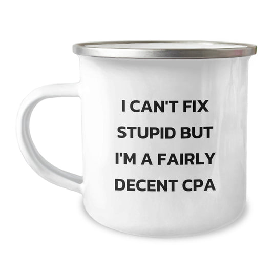 Funny CPA Gifts from Family - I Can't Fix Stupid But I'm A Fairly Decent CPA Camping Mug for Graduation - Image 1