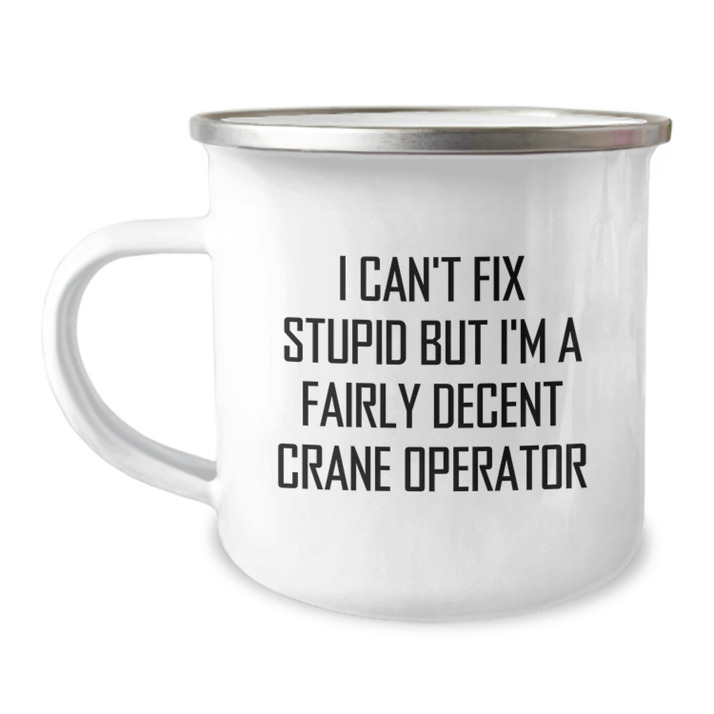 Funny Crane Operator Gifts for Men, Unique Graduation Celebration Mugs from Family, Friends, Coworkers - I Can't Fix Stupid But I'm A Decent Crane Operator, Camping Mug, 12 oz - Image 1