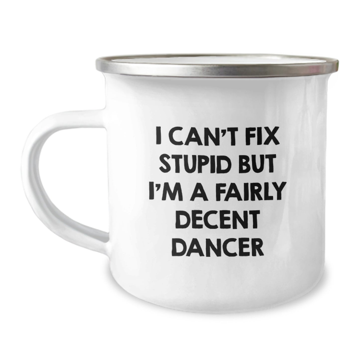 Funny Dancer Gifts for Friends - Unique Graduation Unique Gifts from Men - Camping Mug with Inspirational Quote 'I Can't Fix Stupid But I'm A Fairly Decent Dancer' - Image 1