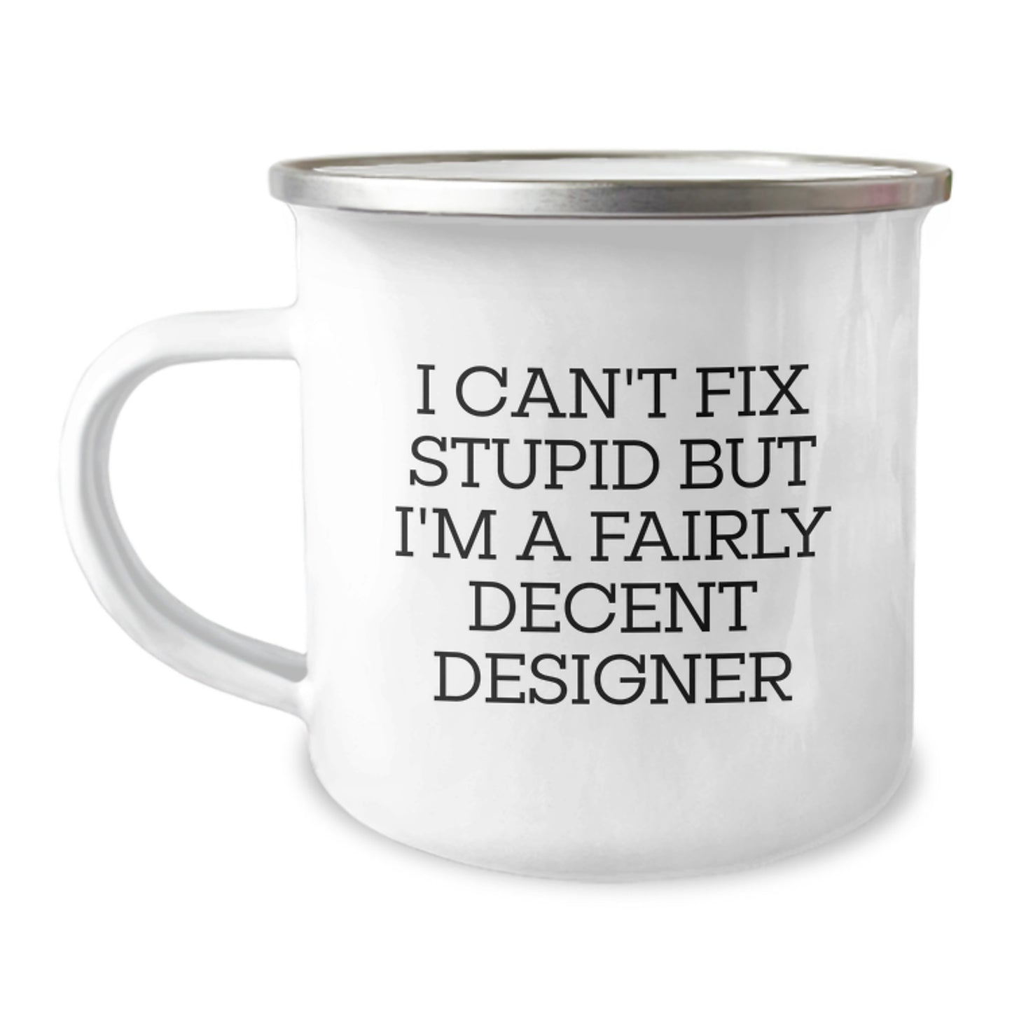 Funny Designer Camping Mug Gifts from Friends for Graduation with 'I Can't Fix Stupid But I'm A Fairly Decent Designer' Quote - Image 1