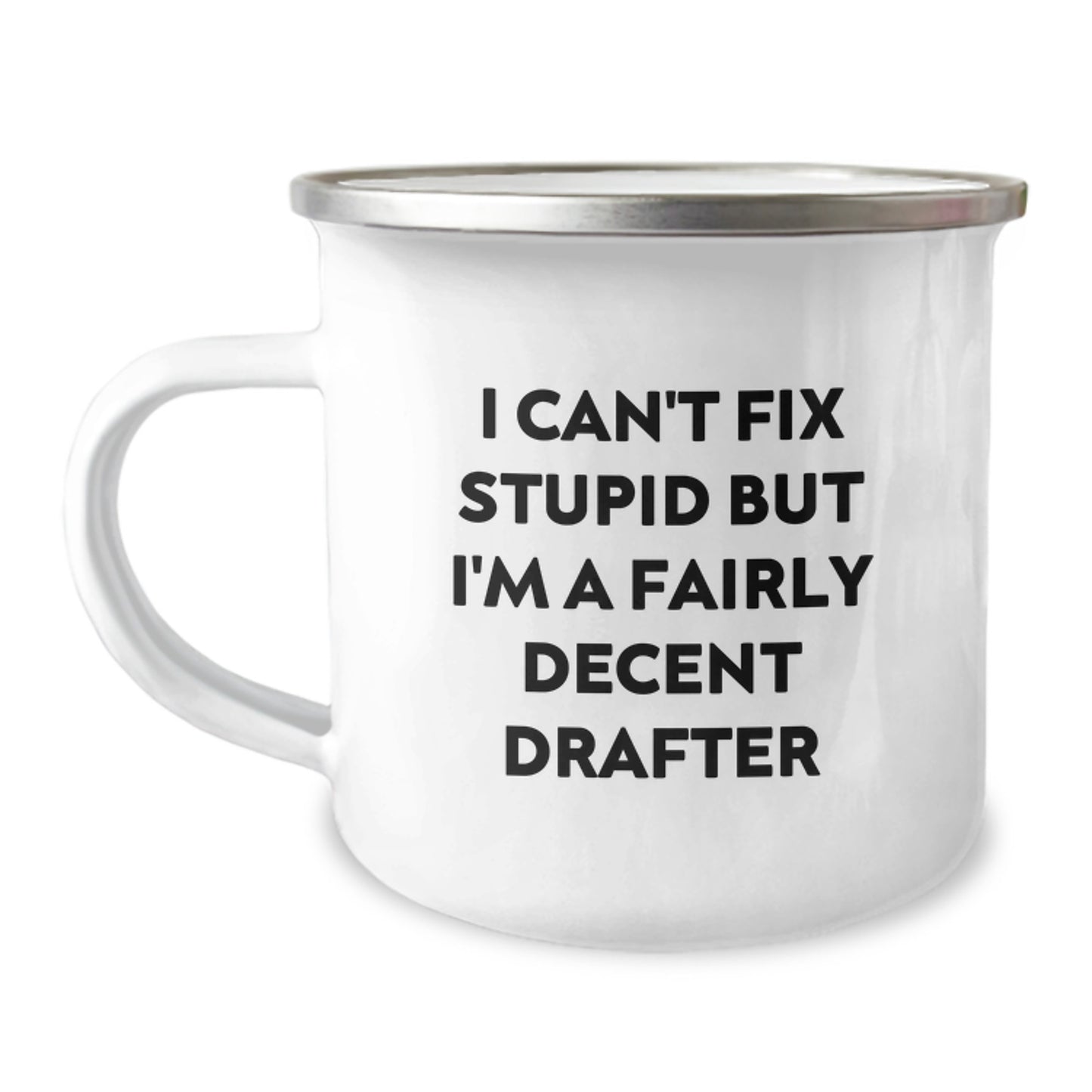 Funny Drafter Gifts for Men Unique Camping Mug I Can't Fix Stupid But I'm A Fairly Decent Drafter - Image 1