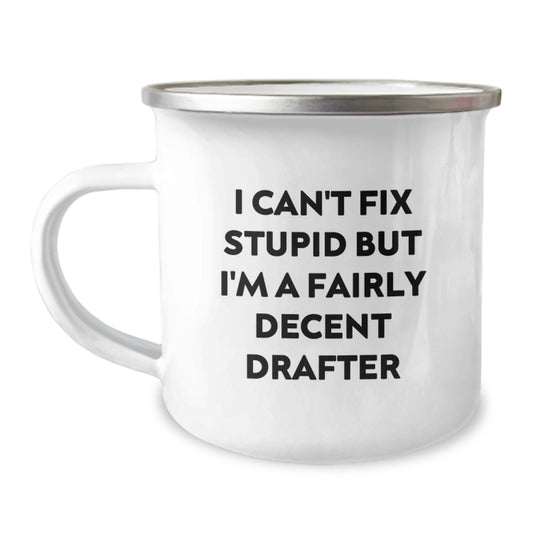 Funny Drafter Gifts for Men Unique Camping Mug I Can't Fix Stupid But I'm A Fairly Decent Drafter - Image 1