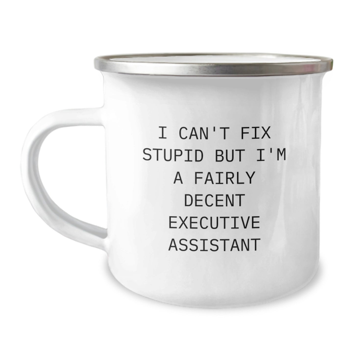 Funny Executive Assistant Gifts for Men - I Can't Fix Stupid But I'm A Fairly Decent, Camping Mug for Graduation Unique Gifts from Family, Stainless Steel with Enamel Finish - Image 1