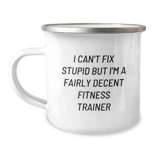 Fitness Trainer Gifts, Funny Birthday Presents for Friends, Camping Mug I Can't Fix Stupid But I'm A Fairly Decent Fitness Trainer - Image 1