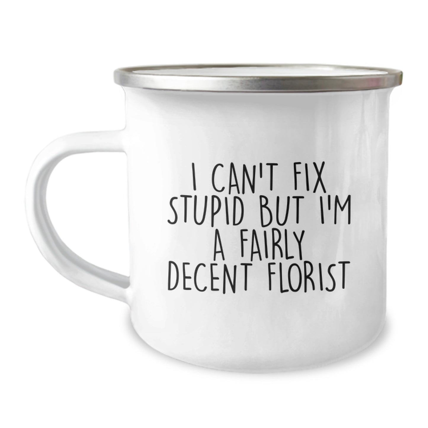 Funny Florist Gifts from Men to Friends - I Can't Fix Stupid But I'm A Fairly Decent Florist, Unique Camping Mug for Christmas - Image 1