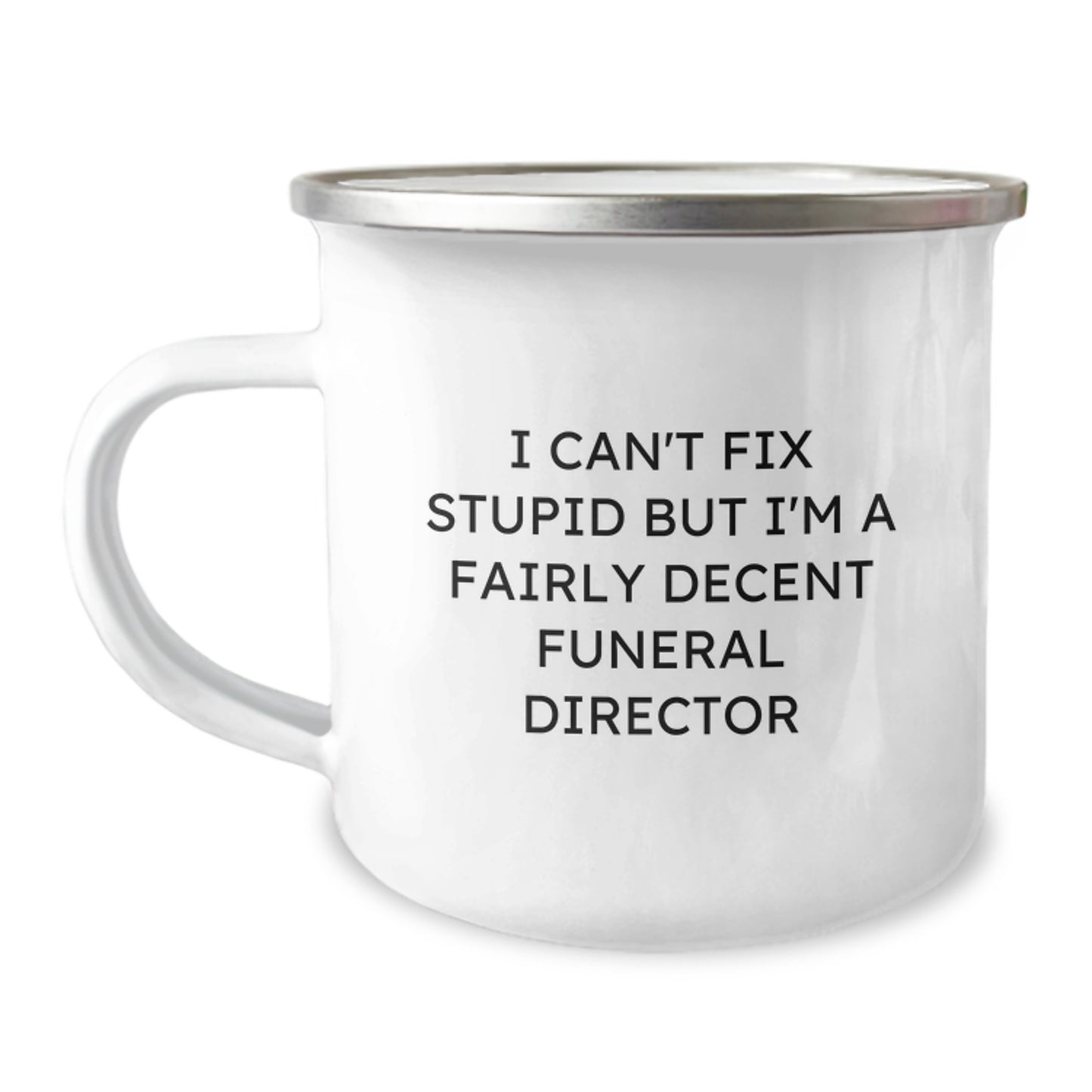 Funny Funeral Director Gifts from Friends to Colleagues, 'I Can't Fix Stupid But I'm A Fairly Decent Funeral Director', 12 oz Stainless Steel Camping Mug for Graduation - Image 1