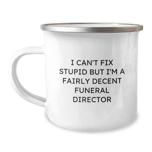 Funny Funeral Director Gifts from Friends to Colleagues, 'I Can't Fix Stupid But I'm A Fairly Decent Funeral Director', 12 oz Stainless Steel Camping Mug for Graduation - Image 1