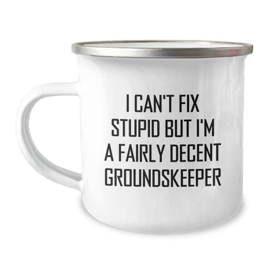 Funny groundskeeper Gifts from Men to Friends - I Can't Fix Stupid But I'm A Fairly Decent groundskeeper Camping Mug for Graduation - Image 1