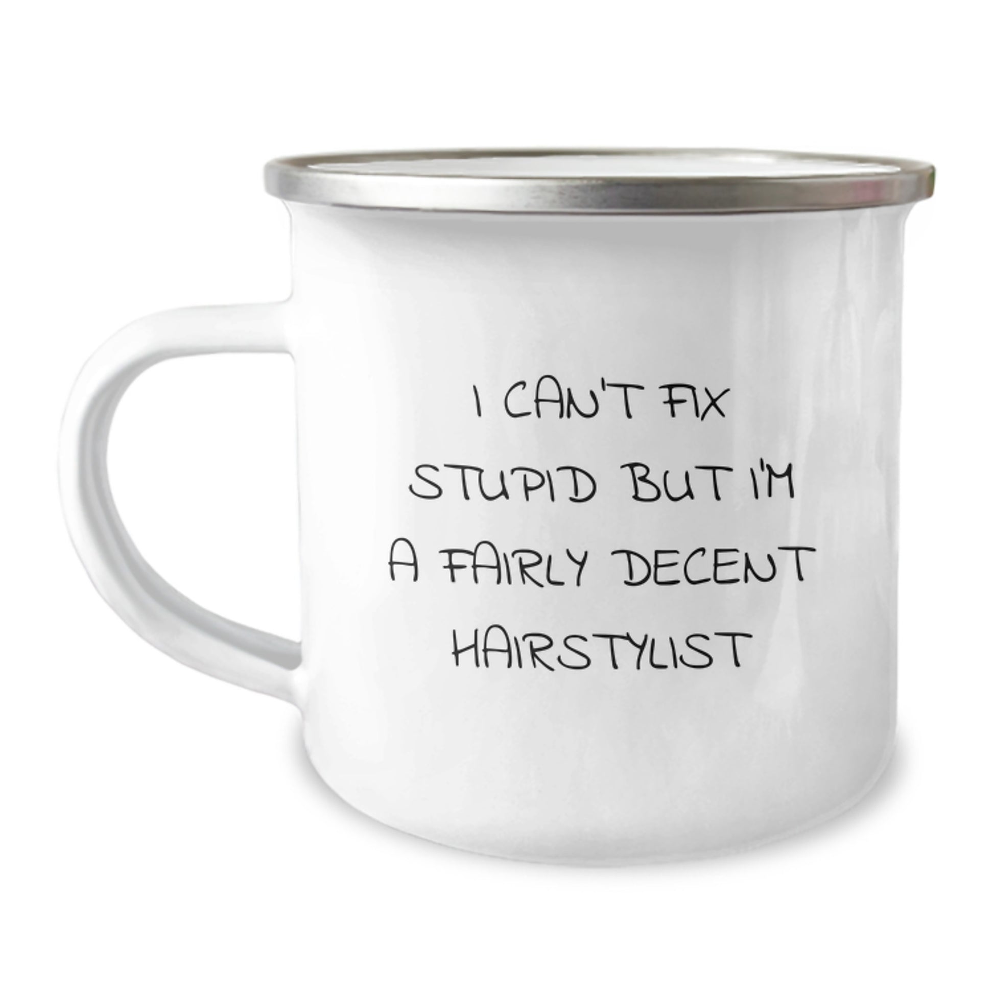 Funny Hairstylist Graduation Unique Gifts from Family - Camping Mug - I Can't Fix Stupid But I'm A Fairly Decent Hairstylist - Image 1