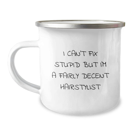 Funny Hairstylist Graduation Unique Gifts from Family - Camping Mug - I Can't Fix Stupid But I'm A Fairly Decent Hairstylist - Image 1