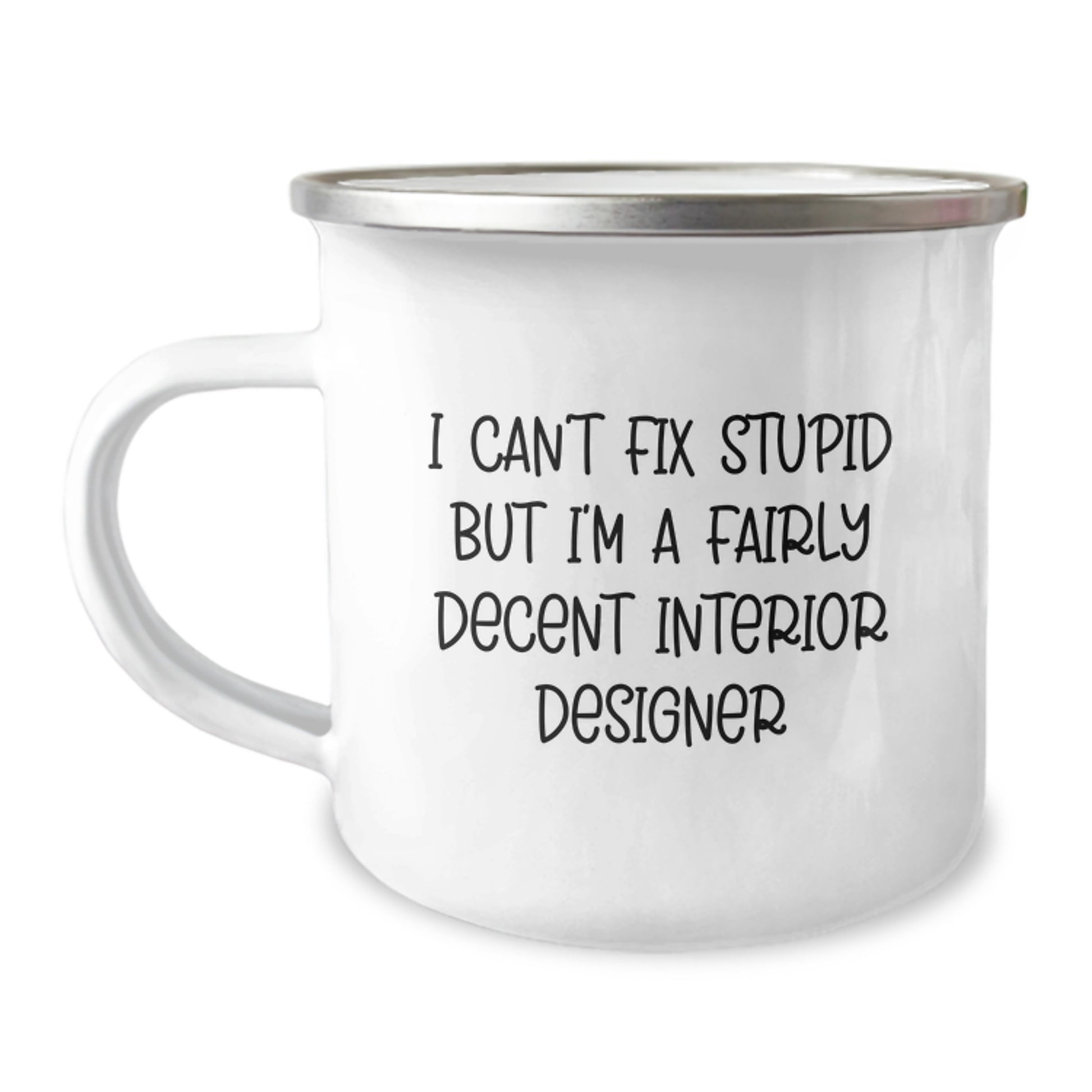 Funny Interior Designer Gifts for Men, I 'Can't Fix Stupid' Camping Mug with Inspirational Quote, Perfect for Graduation Unique Gifts from Friends or Family - Image 1