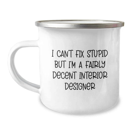 Funny Interior Designer Gifts for Men, I 'Can't Fix Stupid' Camping Mug with Inspirational Quote, Perfect for Graduation Unique Gifts from Friends or Family - Image 1