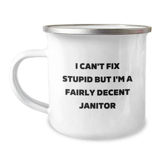 Funny Janitor Gifts from Friends for Men's Graduation Unique Janitor Camping Mug I Can't Fix Stupid But I'm A Fairly Decent Janitor - Image 1