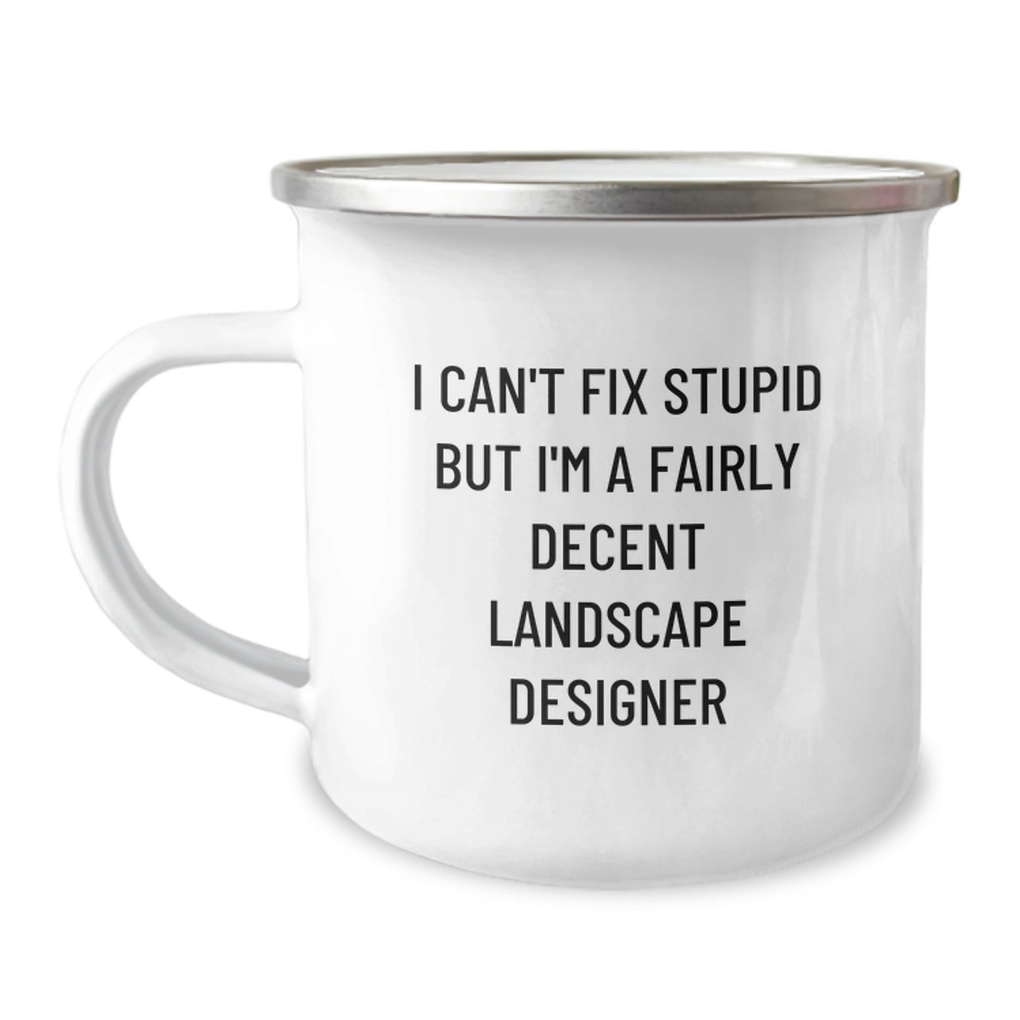 Gifts from Friends to Landscape Designers, Funny Graduation Unique Gifts for Him, 'I Can't Fix Stupid But I'm A Fairly Decent Landscape Designer' Camping Mug - Image 1