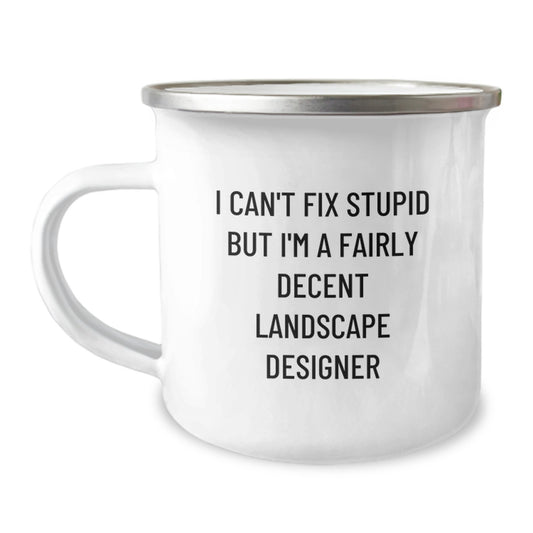 Gifts from Friends to Landscape Designers, Funny Graduation Unique Gifts for Him, 'I Can't Fix Stupid But I'm A Fairly Decent Landscape Designer' Camping Mug - Image 1