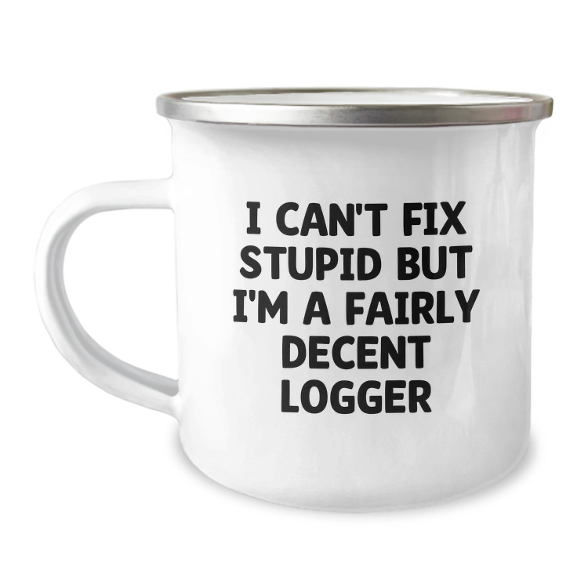 Funny Logger Gifts for Men, Funny Logger Camping Mug Graduation Unique Gifts from Friends, 'I Can't Fix Stupid But I'm A Fairly Decent Logger', Logger Mug for Logger, Funny Camping Mugs - Image 1