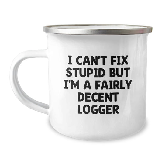 Funny Logger Gifts for Men, Funny Logger Camping Mug Graduation Unique Gifts from Friends, 'I Can't Fix Stupid But I'm A Fairly Decent Logger', Logger Mug for Logger, Funny Camping Mugs - Image 1