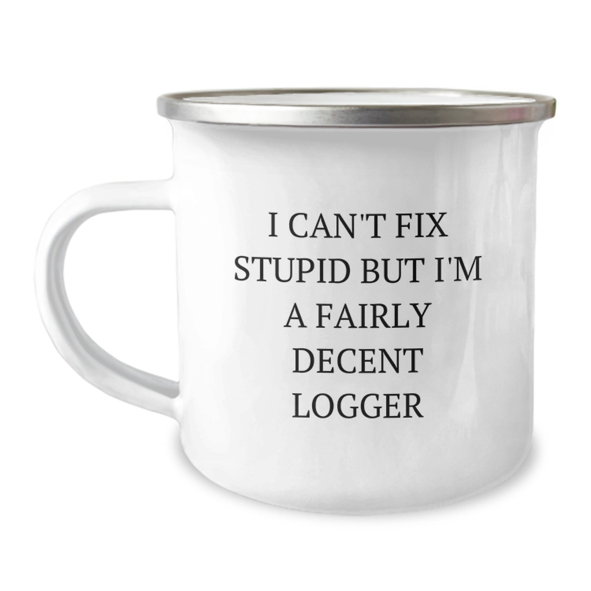 Funny Logger Gifts for Men - Unique Camping Mug from Friends - I Can't Fix Stupid But I'm A Fairly Decent Logger - Image 1