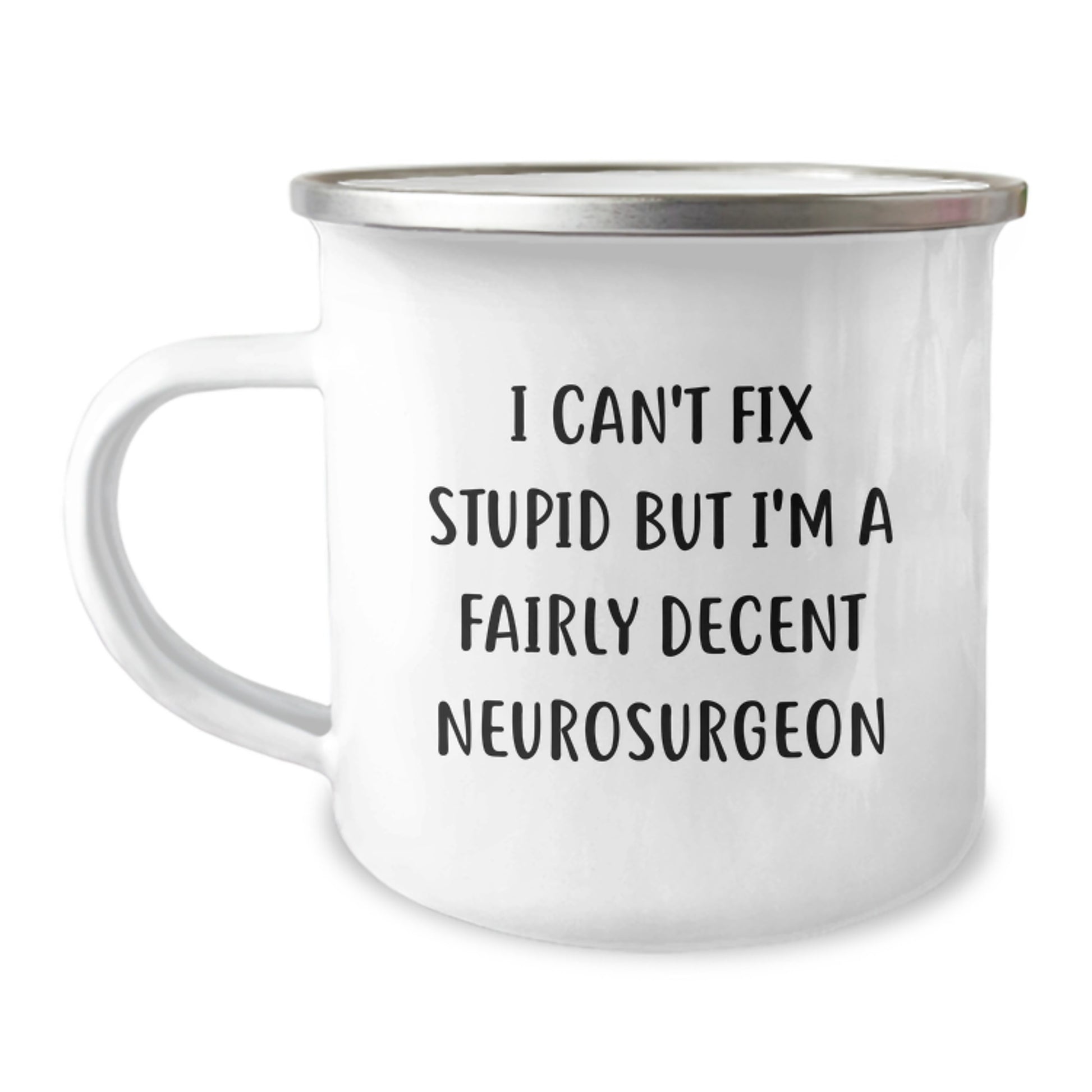 Fairly Decent Neurosurgeon Graduation Gifts from Friends to Men, Funny Camping Mug with I Can't Fix Stupid Quote - Image 1