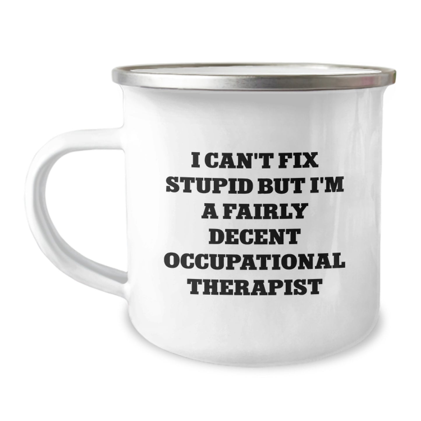 Occupational Therapist Gifts from Friends for Graduation Unique Camping Mug - I Can't Fix Stupid But I'm A Fairly Decent Occupational Therapist - Image 1