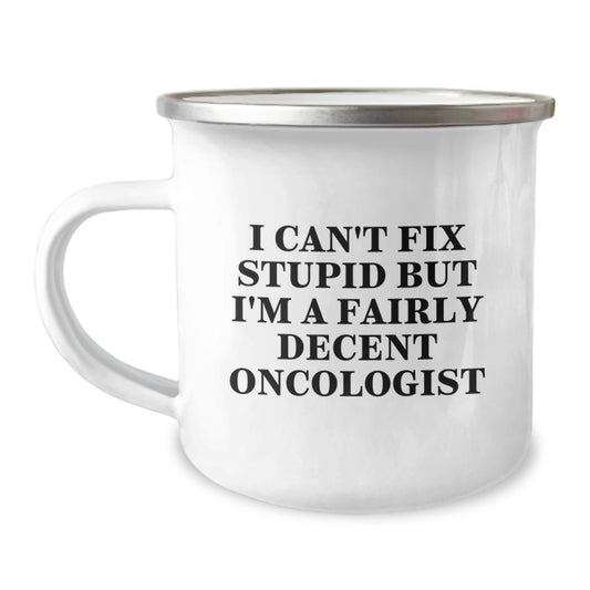 Funny Oncologist Gift Ideas for Men - I Can't Fix Stupid But I'm A Fairly Decent Oncologist Enamel Camping Mug for Graduation Unique Gifts from Friends to Oncologist - Image 1