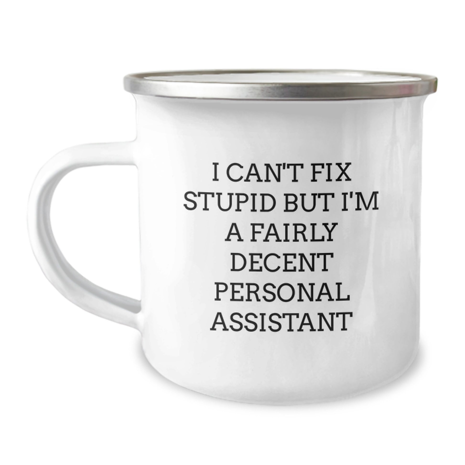 Funny Personal Assistant Gifts from Friends for Graduation - I Can't Fix Stupid But I'm A Fairly Decent Personal Assistant Camping Mug - Image 1