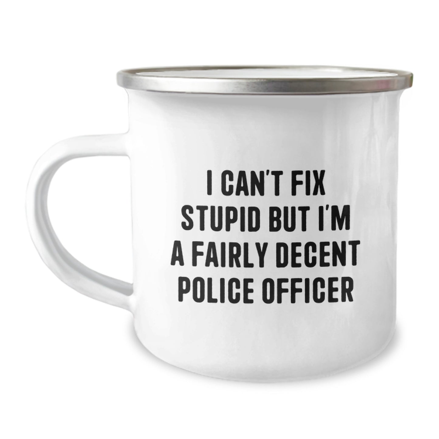 Police Officer Gifts for Men - Funny I Can't Fix Stupid But I'm A Fairly Decent Police Officer Camping Mug for Graduation Unique Gifts - Image 1