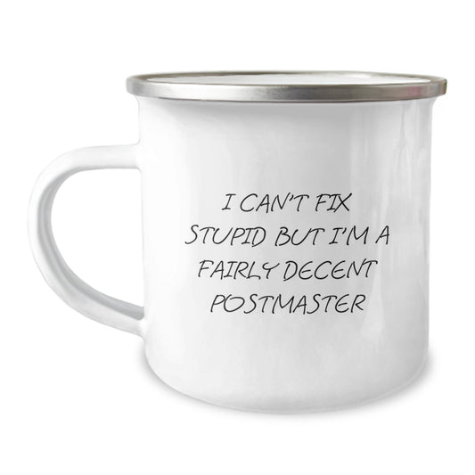 Funny Postmaster Gifts from Friends for Postmaster - 'I Can't Fix Stupid But I'm A Fairly Decent Postmaster' Camping Mug - Image 1