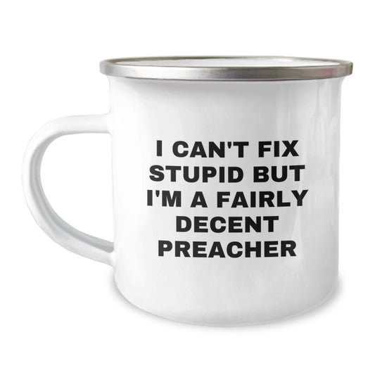 Preacher Gifts, Funny Quote, Camping Mug for Men, Women, Coworkers, Family - 'I Can't Fix Stupid But I'm A Fairly Decent Preacher' Graduation Unique Gifts from Friends - Image 1