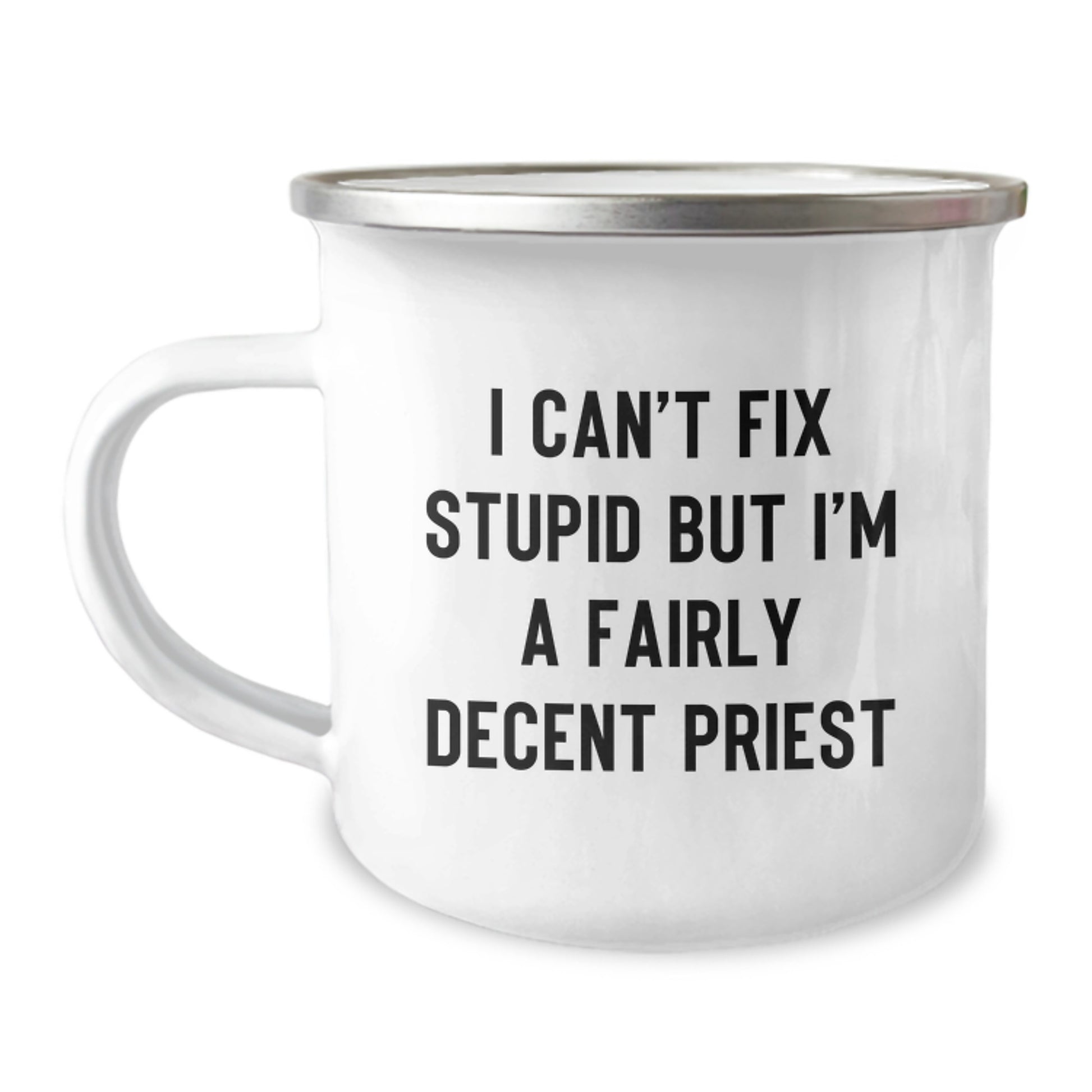 Funny Priest Gifts from Men for Priest Graduation Camping Mug 'I Can't Fix Stupid But I'm A Fairly Decent Priest' - Image 1