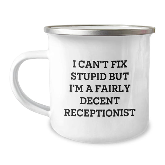 Funny Receptionist Gifts from Family and Friends, I Can't Fix Stupid But I'm A Fairly Decent Receptionist Graduation Unique Gifts for Women Men Coworkers Receptionist Camping Mug - Image 1