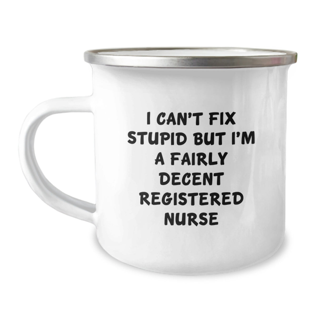 Funny Registered Nurse Gifts for Graduation, Camping Mug from Friends, 'I Can't Fix Stupid But I'm A Fairly Decent Registered Nurse' - Image 1