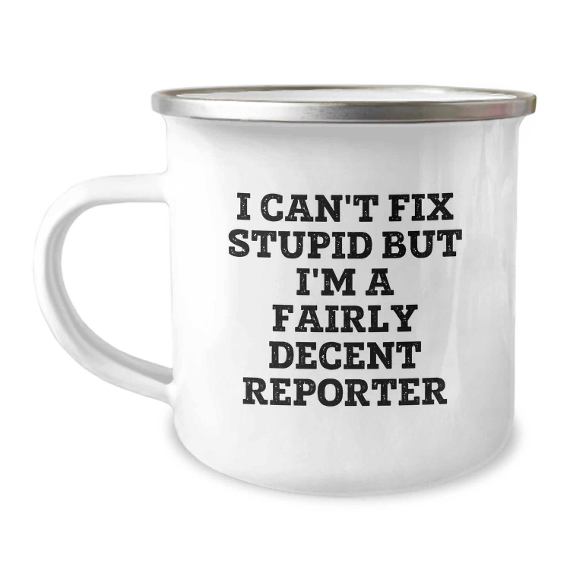 Funny Reporter Gifts - I Can't Fix Stupid But I'm A Fairly Decent Reporter Enamel Mug for Graduation, Camping Mug for Men, Unique Gifts from Friends to Reporter - Image 1