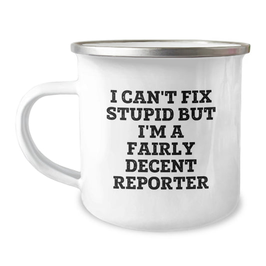 Funny Reporter Gifts - I Can't Fix Stupid But I'm A Fairly Decent Reporter Enamel Mug for Graduation, Camping Mug for Men, Unique Gifts from Friends to Reporter - Image 1