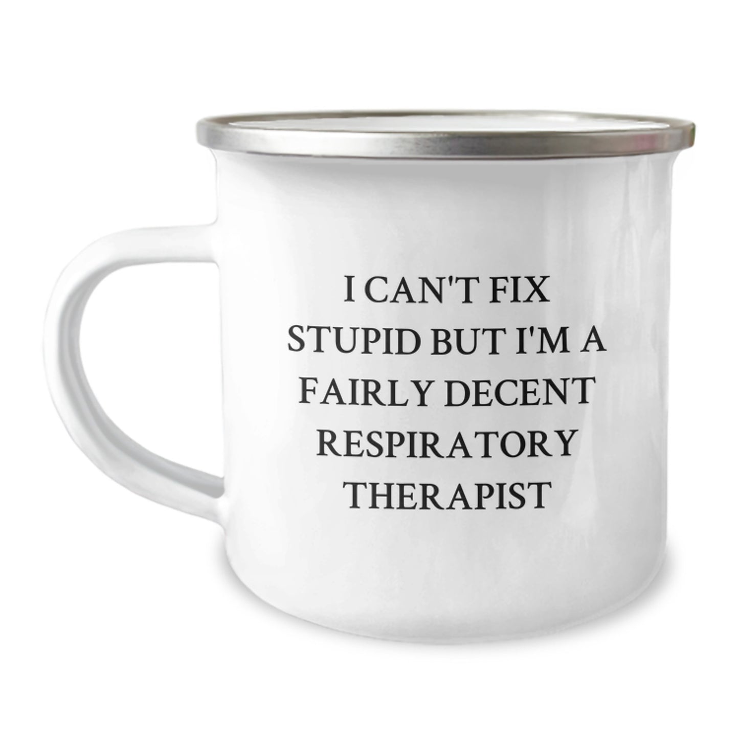 Funny Respiratory Therapist Gifts for Graduation - I Can't Fix Stupid But I'm A Fairly Decent Respiratory Therapist Enamel Camping Mug from Friends to Family - Image 1