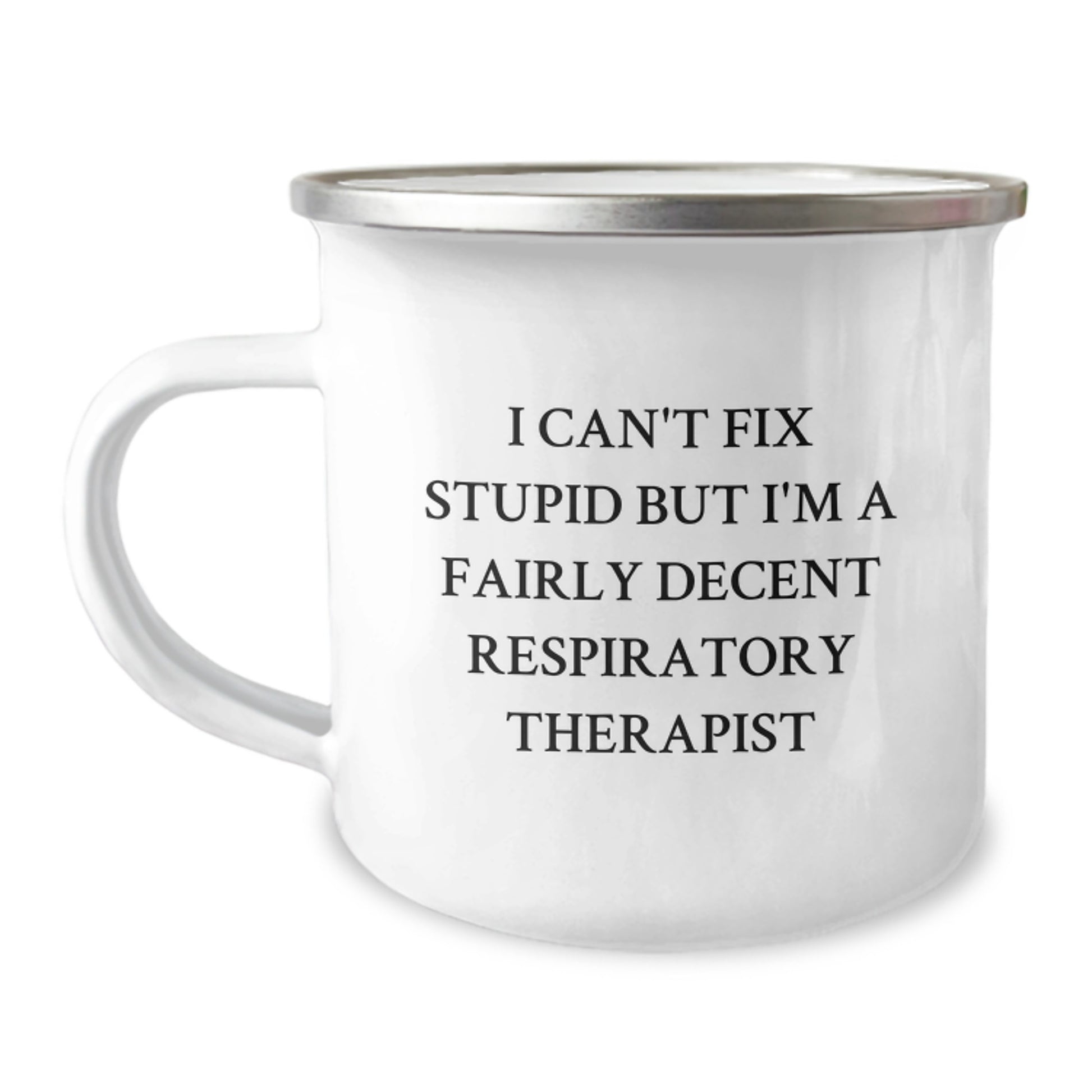 Funny Respiratory Therapist Gifts for Graduation - I Can't Fix Stupid But I'm A Fairly Decent Respiratory Therapist Enamel Camping Mug from Friends to Family - Image 1