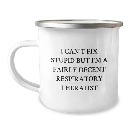 Funny Respiratory Therapist Gifts for Graduation - I Can't Fix Stupid But I'm A Fairly Decent Respiratory Therapist Enamel Camping Mug from Friends to Family - Image 1