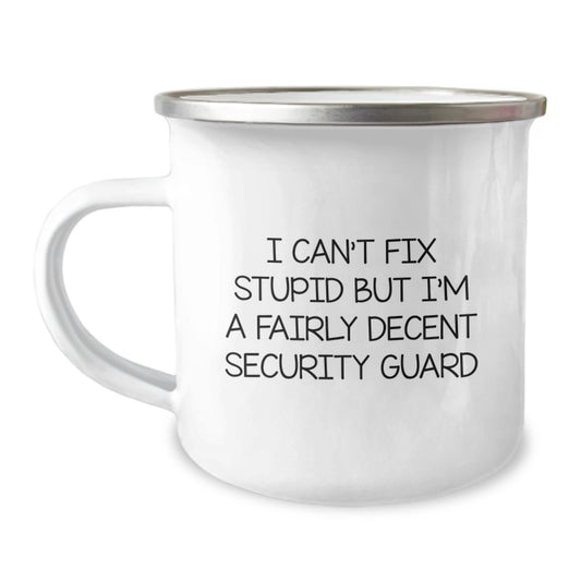 Funny Security Guard Gifts for Men, Graduation, Camping Mug, 'I Can't Fix Stupid But I'm A Fairly Decent Security Guard' - Image 1
