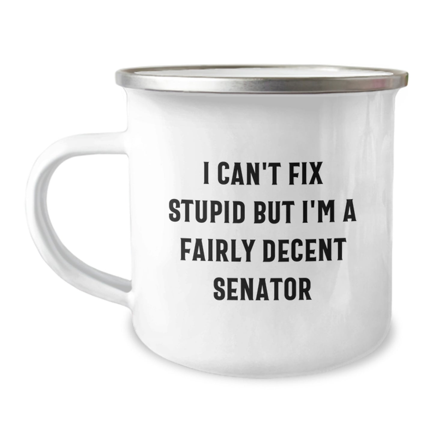 Funny Senator Gifts for Men, Unique Graduation Unique Gifts from Friends to Senator, Men's Camping Mug I Can't Fix Stupid But I'm A Fairly Decent Senator - Image 1
