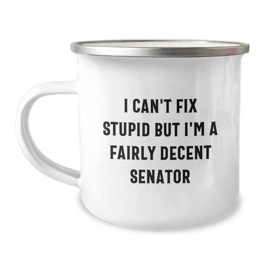 Funny Senator Gifts for Men, Unique Graduation Unique Gifts from Friends to Senator, Men's Camping Mug I Can't Fix Stupid But I'm A Fairly Decent Senator - Image 1