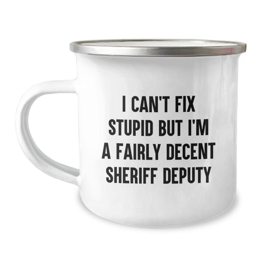 Funny Sheriff Deputy Gifts for Graduation - I Can't Fix Stupid But I'm A Fairly Decent Sheriff Deputy Camping Mug for Men or Women Friends Family - Image 1