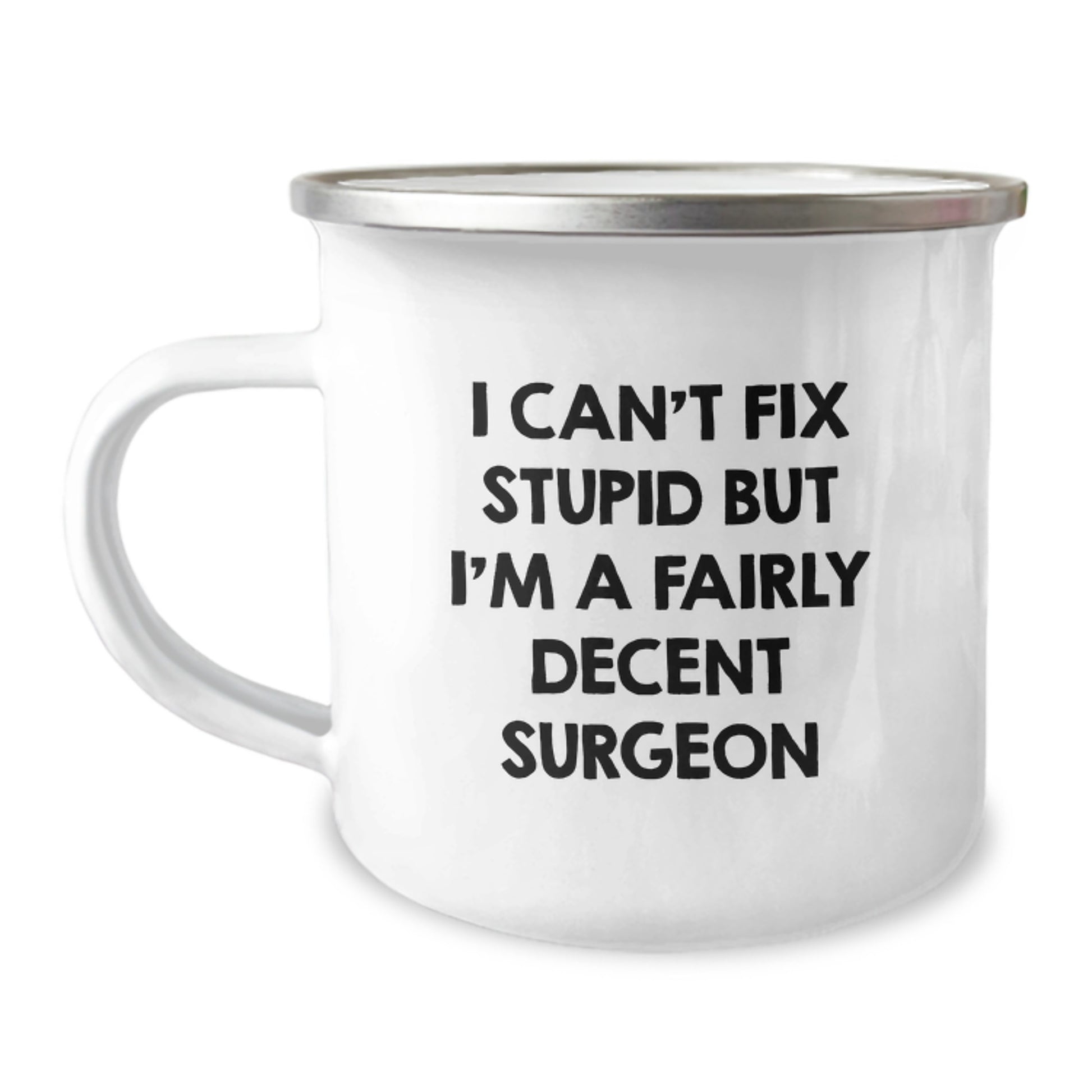 Funny Gifts from Friends for Surgeon - I Can't Fix Stupid But I'm A Decent Mug, Camping Mug for Men, Unique Christmas Unique Gifts - Image 1