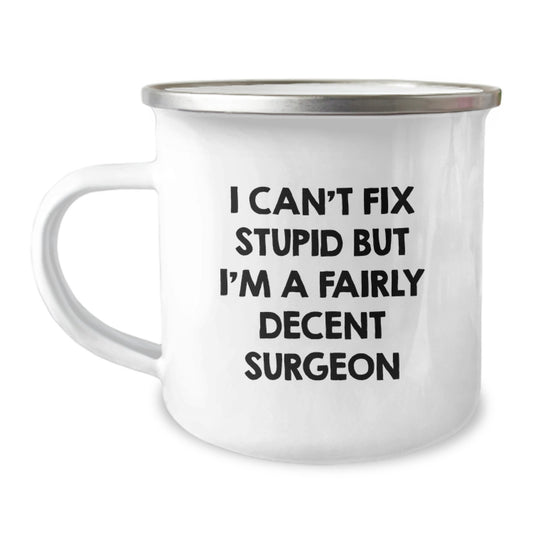 Funny Gifts from Friends for Surgeon - I Can't Fix Stupid But I'm A Decent Mug, Camping Mug for Men, Unique Christmas Unique Gifts - Image 1