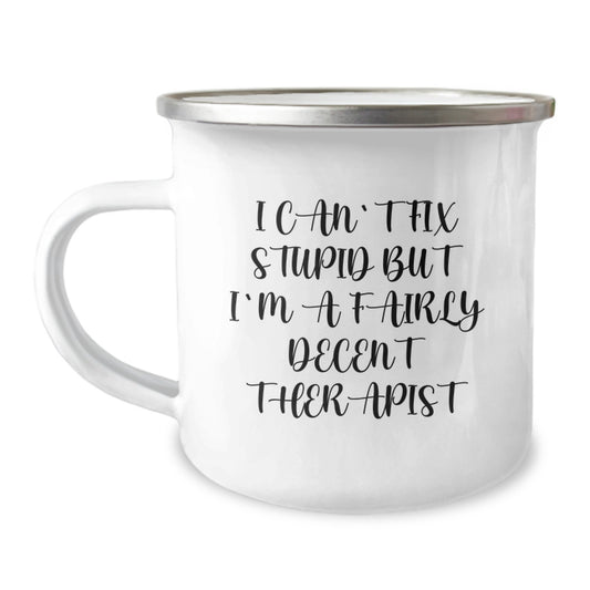 Therapist Gifts for Men, Funny Camping Mug for Graduation, I Can't Fix Stupid But I'm A Fairly Decent Therapist, Gifts from Men to Therapist, Unique Gifts for Therapist - Image 1