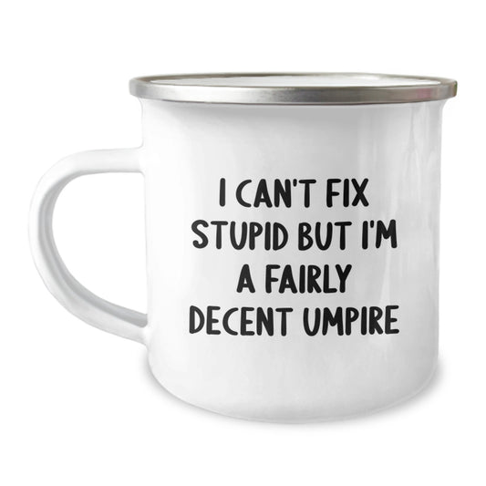 Funny Umpire Gifts for Men, Unique Graduation Unique Gifts from Family to Umpire Friends, Funny Camping Mug, I Can't Fix Stupid But I'm A Decent Umpire - Image 1