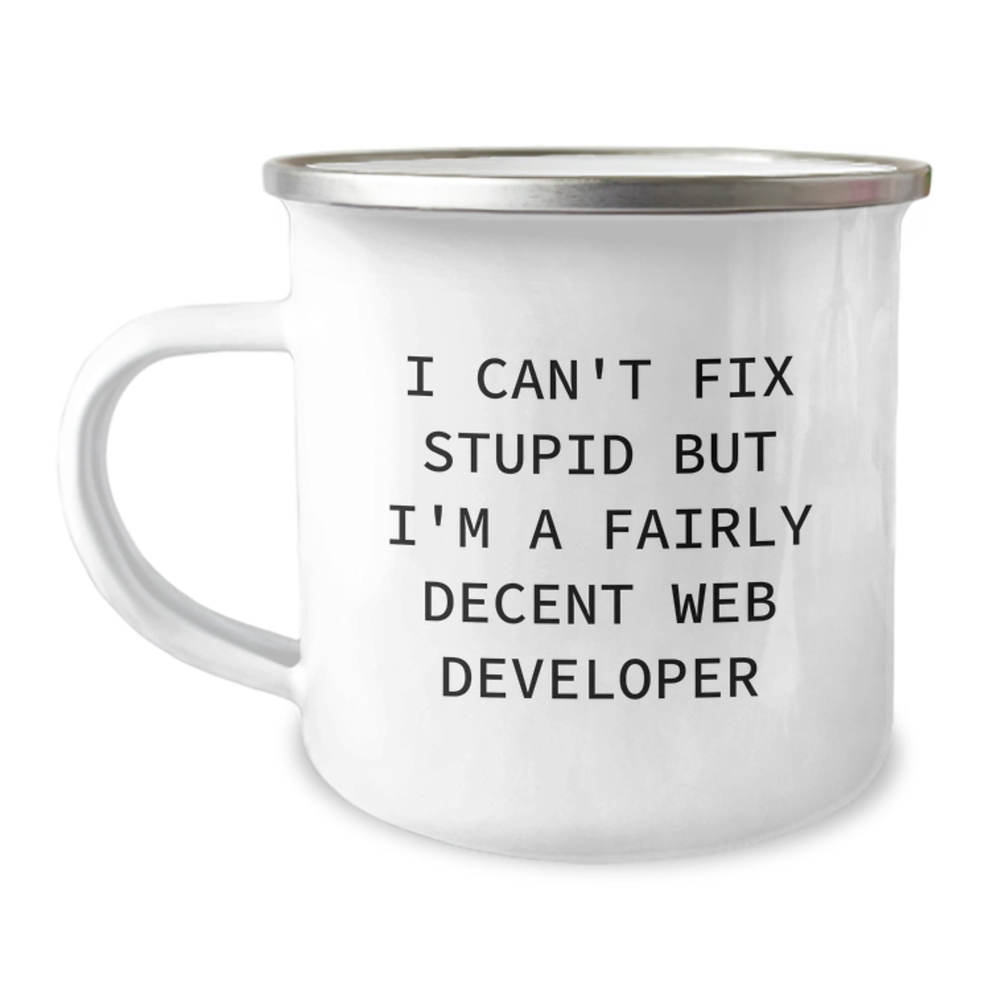 Funny Web Developer Gifts, Camping Mug for Graduation, 'I Can't Fix Stupid But I'm A Fairly Decent Web Developer' Men's Coffee Mug - Image 1