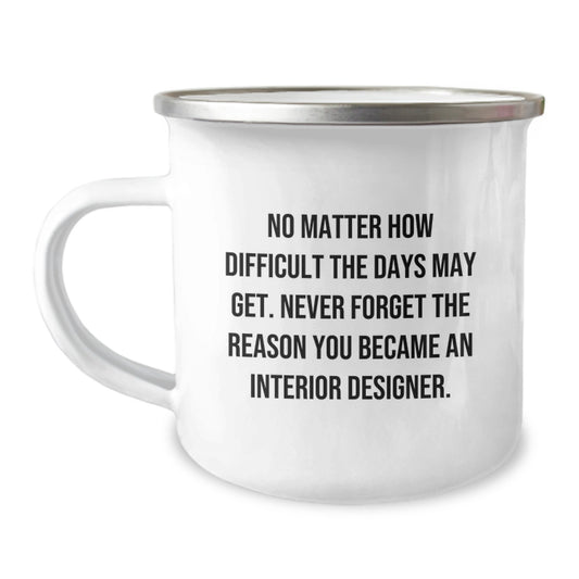 Inspiring Interior Designer Graduation Unique Gifts from Friends and Family - Camping Mug with Funny Quote - Image 1