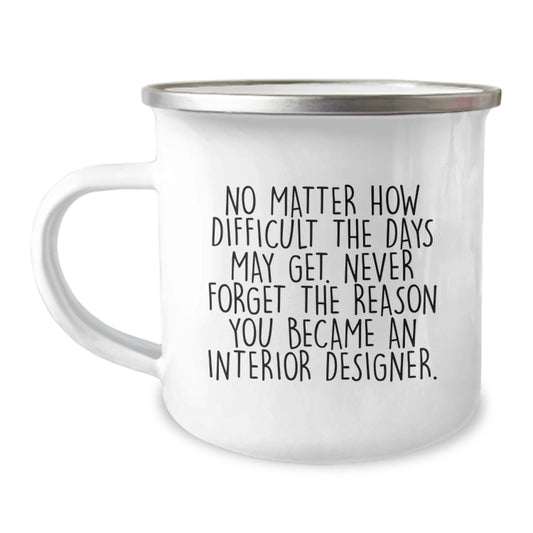 Interior Designer Graduation Unique Gifts - Funny Camping Mug for Interior Designer from Friends - 'Never Forget The Reason You Became An Interior Designer' Quote - Image 1