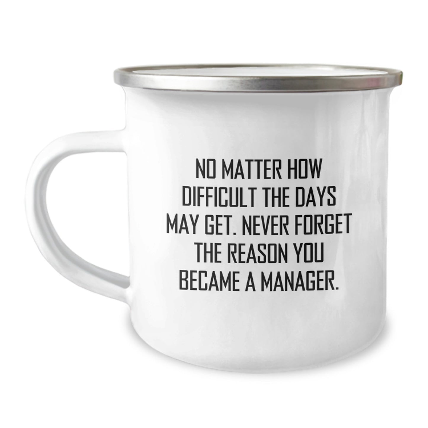 Funny Inspirational Gifts from Family for Manager Graduation Unique Camping Mug - Never Forget The Reason You Became A Manager - Image 1