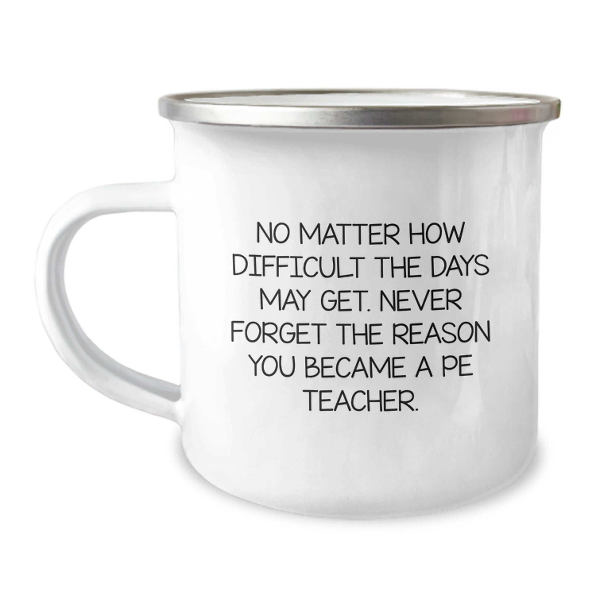 Inspirational PE Teacher Gifts from Friends - 'No Matter How Difficult...' 12 oz Camping Mug for PE Teacher Graduation - Image 1
